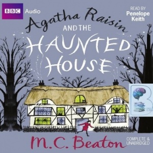 Agatha Raisin and the Haunted House written by M.C. Beaton performed by Penelope Keith on CD (Unabridged)